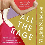 All the Rage: Power, Pain, Pleasure: Stories from the Frontline of Beauty 1860-1960