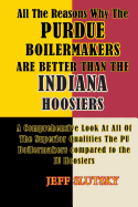 All the Reasons Why the Purdue Boilermakers Are Better Than the Indiana Hoosiers: A Comprehensive Look at All of the Superior Qualities the Pu Boilermakaers Compared to the Iu Hoosiers
