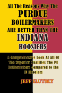 All The Reasons Why The Purdue Boilermakers Are Better Than The Indiana Hoosiers: A Comprehensive Look At All Of The Superior Qualities The PU Boilermakaers Compared To The IU Hoosiers