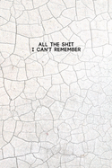 All the Shit I Can't Remember: Password Keeper and Finder Funny Notebook w/ White Soil Crack Style Texture Abstract Design Gift