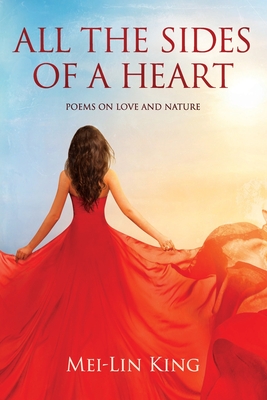 All the Sides of a Heart: Poems on Love and Nature - King, Mei-Lin
