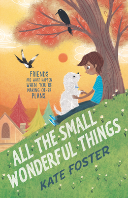 All the Small Wonderful Things - Foster, Kate