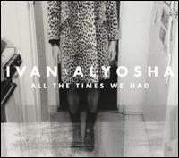 All the Times We Had - Ivan & Alyosha