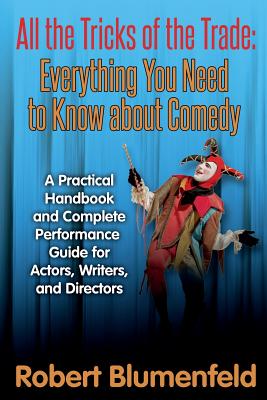 All the Tricks of the Trade: Everything You Need to Know about Comedy: A Practical Handbook and Complete Performance Guide for Actors, Writers, and Directors - Blumenfeld, Robert