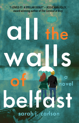 All the Walls of Belfast - Carlson, Sarah
