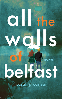 All the Walls of Belfast - Carlson, Sarah, and Kerr Collins, Alana (Read by), and Furlong, Gary (Read by)