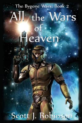 All the Wars of Heaven: The Bygone Wars: Book 2 - Robinson, Scott J