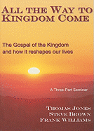 All the Way to Kingdom Come: The Gospel of the Kingdom and How It Reshapes Our Lives