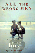 All the Wrong Men and One Perfect Boy: A Memoir - Gillespie, Spike