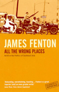 All The Wrong Places: Adrift In The Politics Of Southeast Asia - Fenton, James