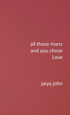 All These Rivers and You Chose Love - John, Jaiya