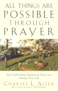 All Things Are Possible Through Prayer: The Faith-Filled Guidebook That Can Change Your Life