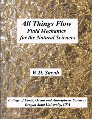 All Things Flow: Fluid Mechanics for the Natural Sciences - Smyth, William
