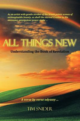 All Things New: Understanding the Book of Revelation - Snider, Tim