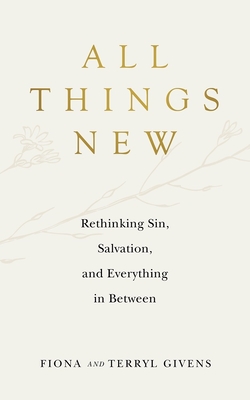 All Things New - Givens, Fiona, and Givens, Terryl