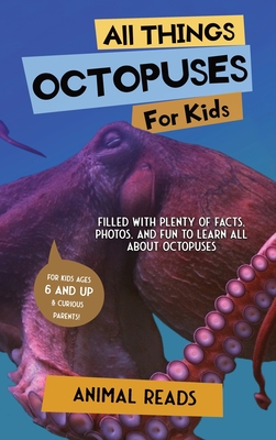 All Things Octopuses For Kids: Filled With Plenty of Facts, Photos, and Fun to Learn all About Octopuses - Reads, Animal