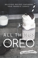 All Things Oreo: Delicious Recipes Featuring Your Favorite Cookie!