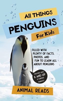 All Things Penguins For Kids: Filled With Plenty of Facts, Photos, and Fun to Learn all About Penguins - Reads, Animal