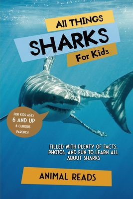 All Things Sharks For Kids: Filled With Plenty of Facts, Photos, and Fun to Learn all About Sharks - Reads, Animal