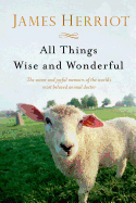 All Things Wise and Wonderful: The Warm and Joyful Memoirs of the World's Most Beloved Animal Doctor