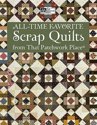 All-Time Favorite Scrap Quilts from That Patchwork Place: Classics from McCall's Quilting - That Patchwork Place