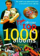 All Time Top 1000 Albums: The World's Most Authoritative Guide to the Perfect Record Collection