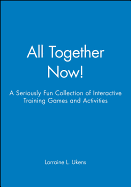 All Together Now!: A Seriously Fun Collection of Interactive Training Games and Activities