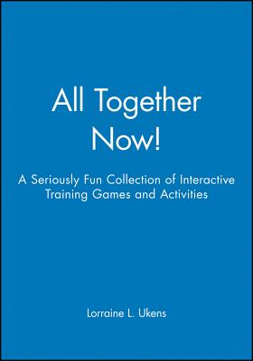 All Together Now!: A Seriously Fun Collection of Interactive Training Games and Activities - Ukens, Lorraine L