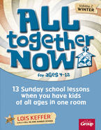 All Together Now for Ages 4-12 (Volume 2 Winter): 13 Sunday School Lessons When You Have Kids of All Ages in One Room
