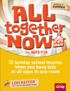 All Together Now for Ages 4-12 (Volume 4 Summer): 13 Sunday School Lessons When You Have Kids of All Ages in One Room Volume 4