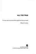 All Too True: Twenty-Nine True Stories That Might Have Been Invented - Cowles, Fleur
