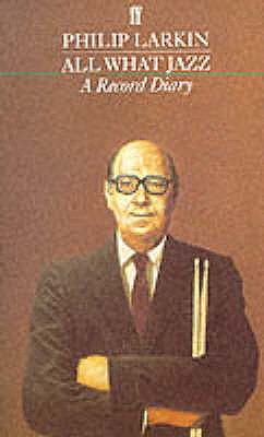 All What Jazz: A Record Diary 1961 - 1971 - Larkin, Philip