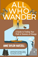 All Who Wander: A Guide to Finding Your Path in Seasons of Change
