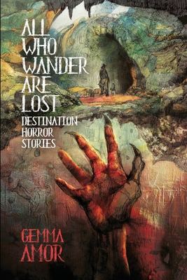 All Who Wander Are Lost: Destination Horror Stories - Amor, Gemma