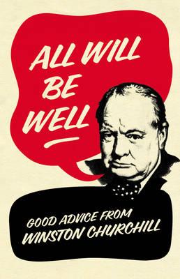 All Will Be Well: Good Advice from Winston Churchill - Langworth, Richard M.