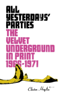 All Yesterdays' Parties: The Velvet Underground in Print, 1966-1971 - Heylin, Clinton