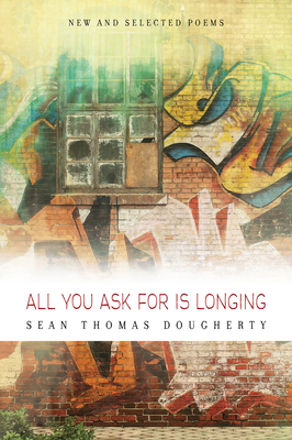 All You Ask for Is Longing: New and Selected Poems: New and Selected Poems - Dougherty, Sean Thomas