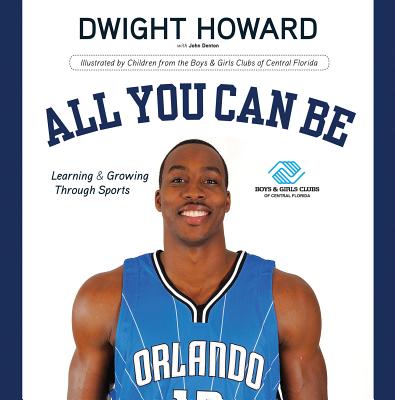 All You Can Be: Learning & Growing Through Sports - Howard, Dwight, and Denton, John