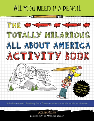 All You Need Is a Pencil: The Totally Hilarious All about America Activity Book - Rhatigan, Joe