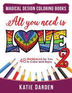 All You Need Is Love 2 (Love Volume 2): 48 Mandalas for You to Color and Enjoy