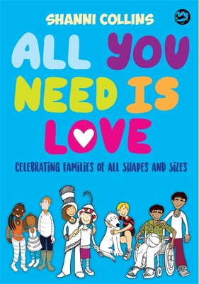 All You Need Is Love: Celebrating Families of All Shapes and Sizes - Collins, Shanni