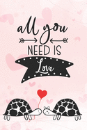 All You Need Is Love: Cool Notebook for Turtle Lovers Valentine Present for Loved One Friend Co-Worker Kids