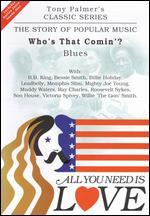 All You Need Is Love: The Story of Popular Music: Who's That Comin'? (The Blues) - Tony Palmer