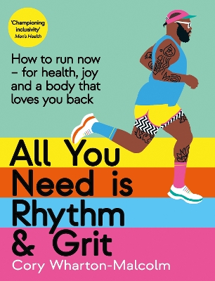 All You Need is Rhythm and Grit: How to run now, for health, joy and a body that loves you back - Wharton-Malcolm, Cory