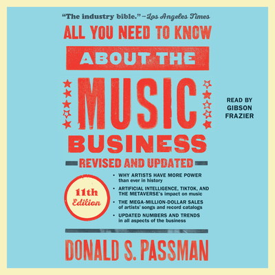 All You Need to Know about the Music Business: 11th Edition - Passman, Donald S, and Frazier, Gibson (Read by)