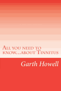 All you need to know...about Tinnitus