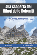 Alla scoperta dei Rifugi delle Dolomiti - Volume I: 64 Rifugi in 30 escursioni