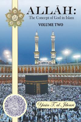 Allah: The Concept of God in Islam: Volume Two - Al-Jibouri, Yasin T