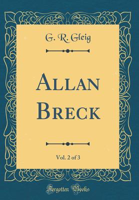 Allan Breck, Vol. 2 of 3 (Classic Reprint) - Gleig, G R