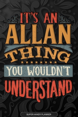 Allan: It's An Allan Thing You Wouldn't Understand - Allan Name Planner With Notebook Journal Calendar Personel Goals Password Manager & Much More, Perfect Gift For A Male Called Allan - Name Planners, Maria